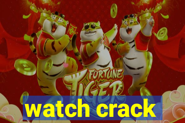 watch crack